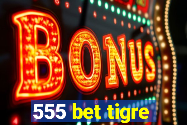 555 bet tigre